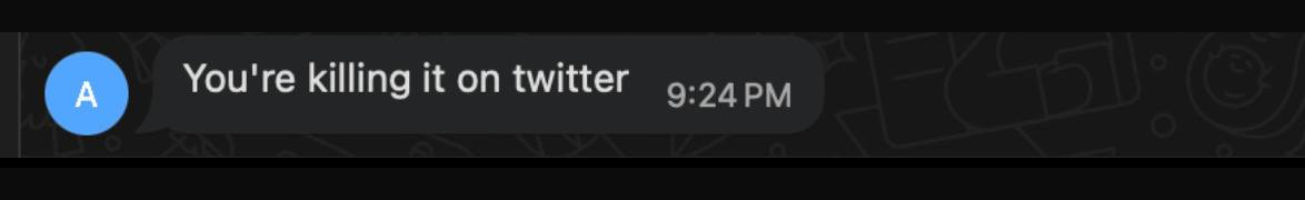 Message reading You’re killing it on twitter
